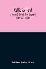 Celtic Scotland: A History Of Ancient Alban (Volume I) History And Ethnology