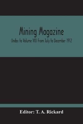 Mining Magazine; (Index To Volume Vii) From July To December 1912 - cover