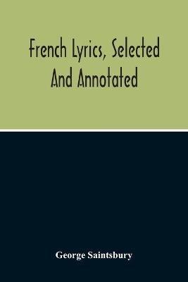 French Lyrics, Selected And Annotated - George Saintsbury - cover