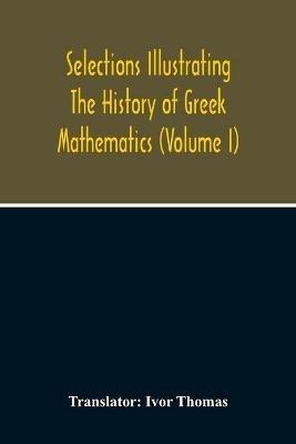 Selections Illustrating The History Of Greek Mathematics (Volume I) - cover