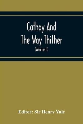 Cathay And The Way Thither; Being A Collection Of Medieval Notices Of China With A Preliminary Essay On The Intercourse Between China And The Western Nations Previous To The Discovery Of The Cape Route (Volume Ii) Odoric Of Pordenone - cover