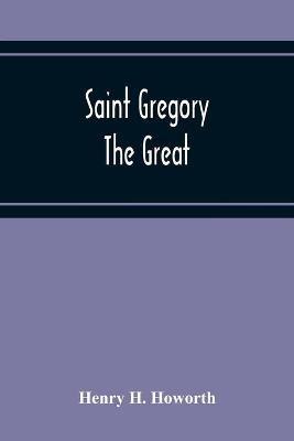Saint Gregory The Great - Henry H Howorth - cover
