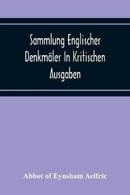 Sammlung Englischer Denkmaler In Kritischen Ausgaben - Abbot Of Eynsham Aelfric - cover
