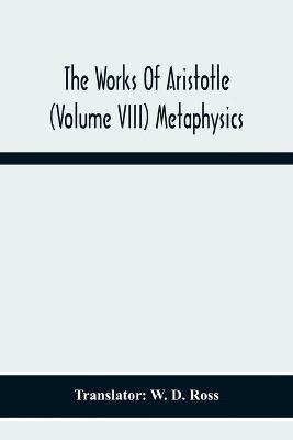 The Works Of Aristotle (Volume Viii) Metaphysics - cover