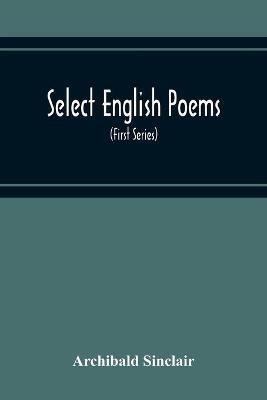 Select English Poems: With Gaelic Translations; Arranged On Opposite Pages; Also, Several Pieces Of Original Gaelic Poetry (First Series) - Archibald Sinclair - cover