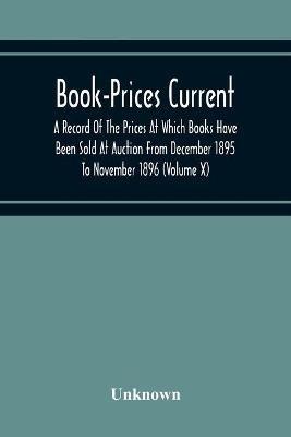 Book-Prices Current; A Record Of The Prices At Which Books Have Been Sold At Auction From December 1895 To November 1896 (Volume X) - cover