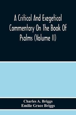 A Critical And Exegetical Commentary On The Book Of Psalms (Volume Ii) - Charles A Briggs - cover