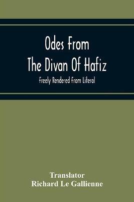 Odes From The Divan Of Hafiz: Freely Rendered From Literal - cover