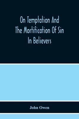 On Temptation And The Mortification Of Sin In Believers - John Owen - cover