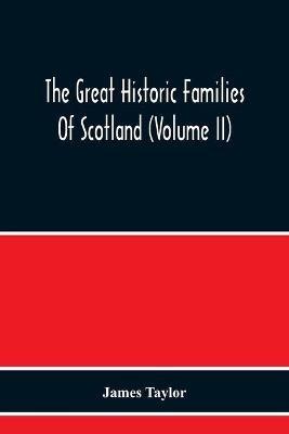 The Great Historic Families Of Scotland (Volume Ii) - James Taylor - cover