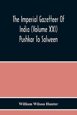 The Imperial Gazetteer Of India (Volume Xxi) Pushkar To Salween - William Wilson Hunter - cover