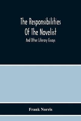 The Responsibilities Of The Novelist: And Other Literary Essays - Frank Norris - cover