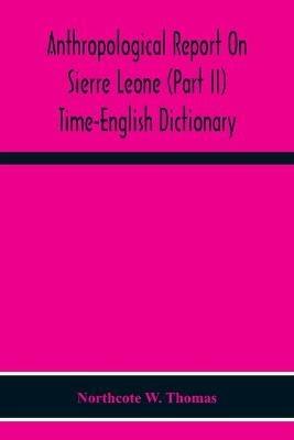 Anthropological Report On Sierre Leone (Part Ii) Time-English Dictionary - Northcote W Thomas - cover