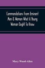Commendations From Eminent Men & Women What A Young Woman Ought To Know