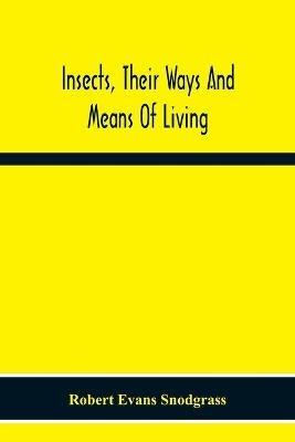 Insects, Their Ways And Means Of Living - Robert Evans Snodgrass - cover