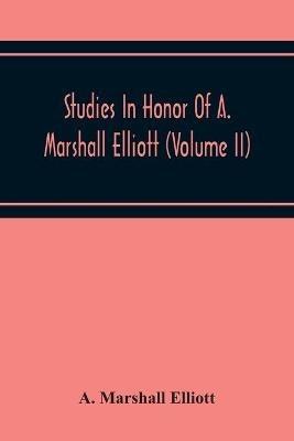 Studies In Honor Of A. Marshall Elliott (Volume Ii) - A Marshall Elliott - cover