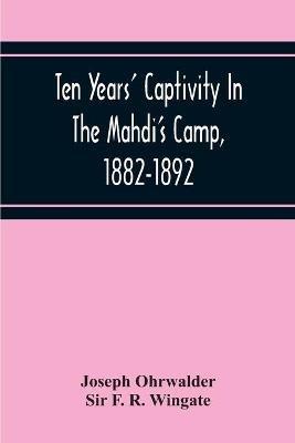 Ten Years' Captivity In The Mahdi'S Camp, 1882-1892 - Joseph Ohrwalder,F R Wingate - cover