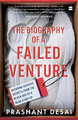 The Biography of a Failed Venture: Decoding Success Secrets from the Blackbox of a Dead Start-Up - Prashant Desai - cover