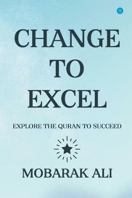 Change Leading to Excel: Explore the Quran to Excel to Succeed - Ali Mobarak - cover