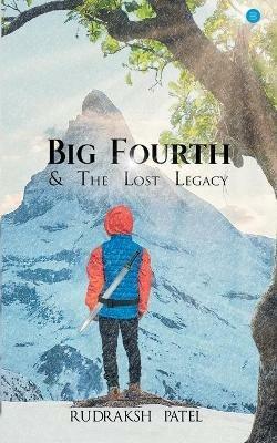 Big Fourth & The Lost Legacy - Rudraksh Patel - cover