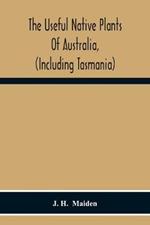 The Useful Native Plants Of Australia, (Including Tasmania)