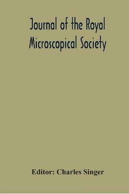Journal Of The Royal Microscopical Society; Containing Its Transactions And Proceedings And A Summary Of Current Researches Relating To Zoology And Botany (Principally Invertabrata And Cryptogamia) Microscopy For The Year 1921 - cover