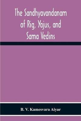 The Sandhyavandanam Of Rig, Yajus, And Sa^Ma Vedins - B V Kamesvara Aiyar - cover