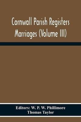 Cornwall Parish Registers Marriages (Volume Iii) - Thomas Taylor - cover