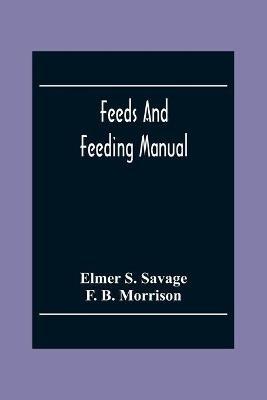 Feeds And Feeding Manual - Elmer S Savage,F B Morrison - cover