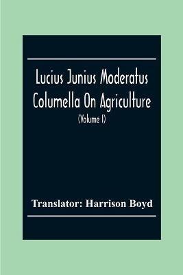 Lucius Junius Moderatus Columella On Agriculture (Volume I) - cover