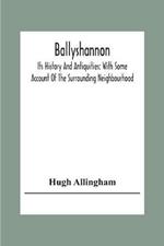 Ballyshannon: Its History And Antiquities: With Some Account Of The Surrounding Neighbourhood