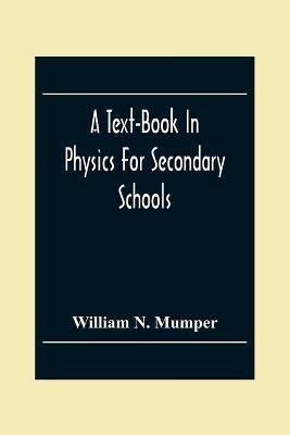 A Text-Book In Physics For Secondary Schools - William N Mumper - cover