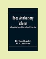 Boas Anniversary Volume; Anthropological Papers Written In Honor Of Franz Boas