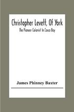 Christopher Levett, Of York; The Pioneer Colonist In Casco Bay