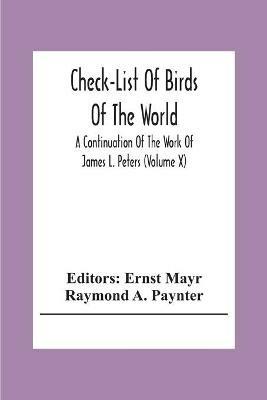 Check-List Of Birds Of The World; A Continuation Of The Work Of James L. Peters (Volume X) - Raymond A Paynter - cover