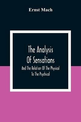 The Analysis Of Sensations, And The Relation Of The Physical To The Psychical - Ernst Mach - cover