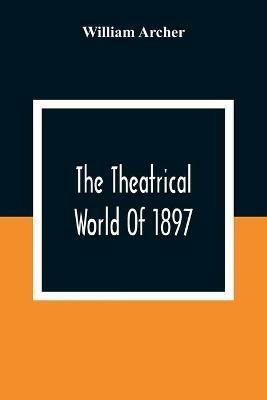 The Theatrical World Of 1897 - William Archer - cover