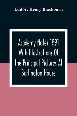 Academy Notes 1891 With Illustrations Of The Principal Pictures At Burlington House - cover