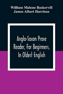 Anglo-Saxon Prose Reader, For Beginners, In Oldest English; Prepared With Grammar, Notes, And Vocabulary - William Malone Baskervill,James Albert Harrison - cover