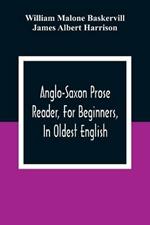 Anglo-Saxon Prose Reader, For Beginners, In Oldest English; Prepared With Grammar, Notes, And Vocabulary