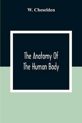 The Anatomy Of The Human Body - W Cheselden - cover