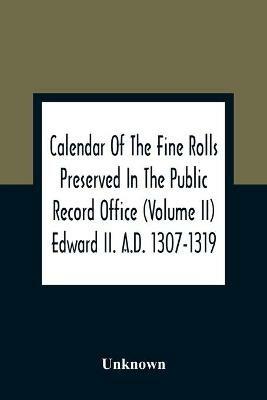 Calendar Of The Fine Rolls Preserved In The Public Record Office (Volume Ii) Edward Ii. A.D. 1307-1319 - cover