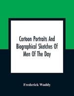 Cartoon Portraits And Biographical Sketches Of Men Of The Day