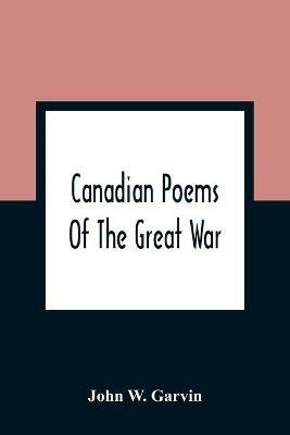 Canadian Poems Of The Great War - John W Garvin - cover