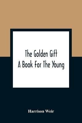 The Golden Gift; A Book For The Young - Harrison Weir - cover