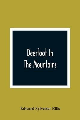 Deerfoot In The Mountains - Edward Sylvester Ellis - cover