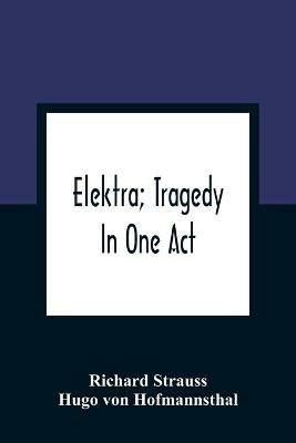Elektra; Tragedy In One Act - Richard Strauss,Hugo Von Hofmannsthal - cover