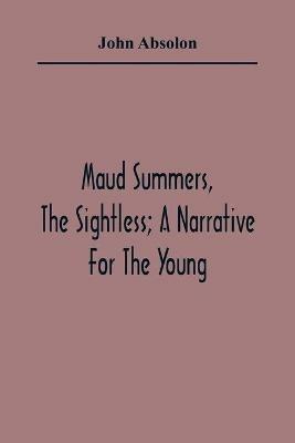 Maud Summers, The Sightless; A Narrative For The Young - John Absolon - cover