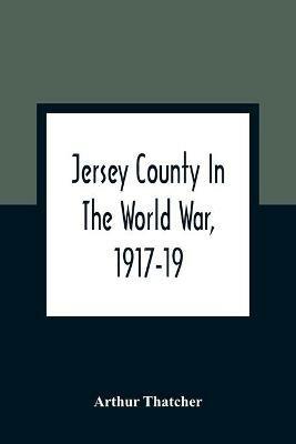 Jersey County In The World War, 1917-19 - Arthur Thatcher - cover