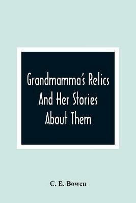 Grandmamma'S Relics And Her Stories About Them - C E Bowen - cover